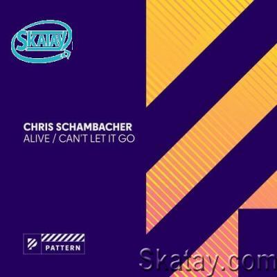 Chris Schambacher - Alive / Can't Let It Go (2022)