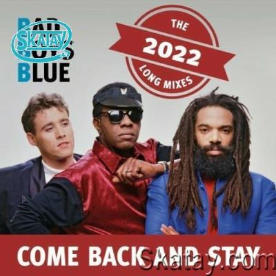 Bad Boys Blue - Come Back And Stay (The 2022 Long Mixes) (2022)