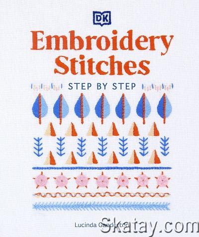 Embroidery Stitches Step-by-Step: The Ideal Guide to Stitching, Whatever Your Level of Expertise (2022)