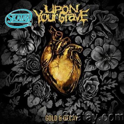 Upon Your Grave - Gold & Decay (2022)