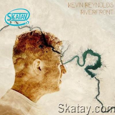 Kevin Reynolds - Riverfront (2022)