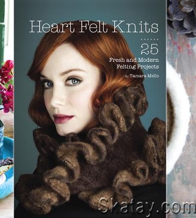 Heart Felt Knits: 25 Fresh and Modern Felting Projects (2012)