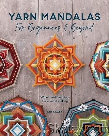 Yarn Mandalas For Beginners and Beyond: Woven wall hangings for mindful making (2022)