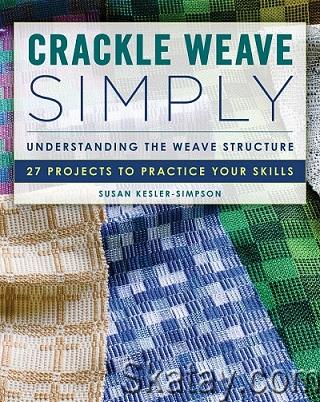 Crackle Weave Simply: Understanding the Weave Structure 27 Projects to Practice Your Skills (2022)