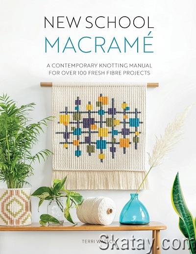 New School Macramé: A contemporary knotting manual for over 100 fresh fibre projects (2022)