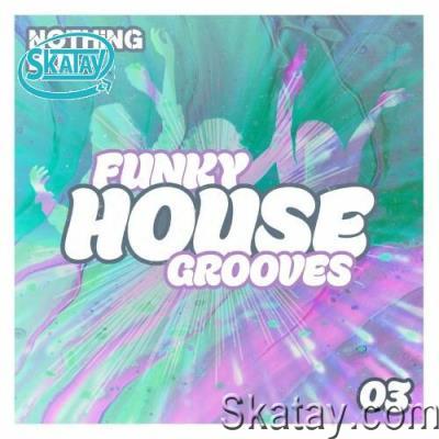Nothing But... Funky House Grooves, Vol. 03 (2022)