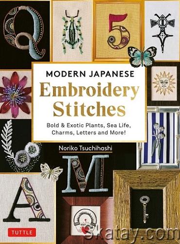 Modern Japanese Embroidery Stitches: Bold & Exotic Plants, Sea Life, Charms, Letters and More! (2022)