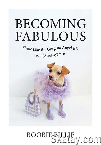 Becoming Fabulous: Shine Like the Gorgina Angel BB You (Already) Are (2022)