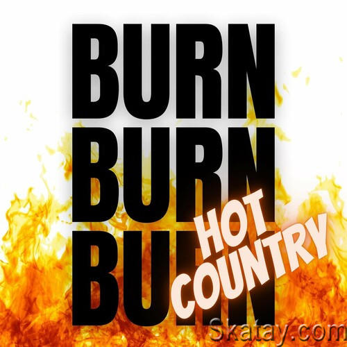 Burn Burn Burn - Hot Country Hits (2022)