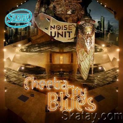 Noise Unit - Cheeba City Blues (2022)