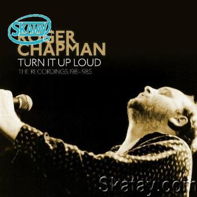Roger Chapman - Turn It Up Loud: The Recordings 1981-1985 (2022)