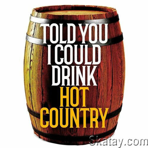 Told You I Could Drink - Hot Country (2022)