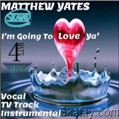 Matthew Yates - I'm Going To Love Ya' (2022)