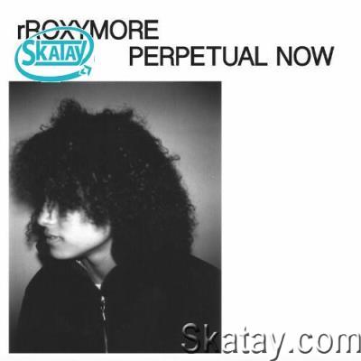 Rroxymore - Perpetual Now (2022)