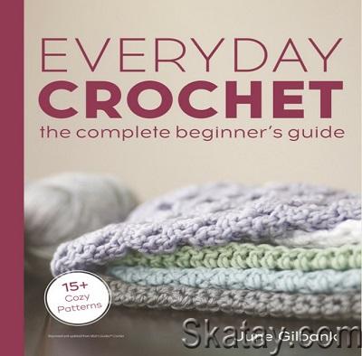 Everyday Crochet: The Complete Beginner's Guide: 15+ Cozy Patterns (2022)