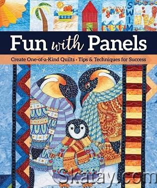 Fun with Panels: Create One-of-a-Kind Quilts ‚ Tips & Techniques for Success (2022)
