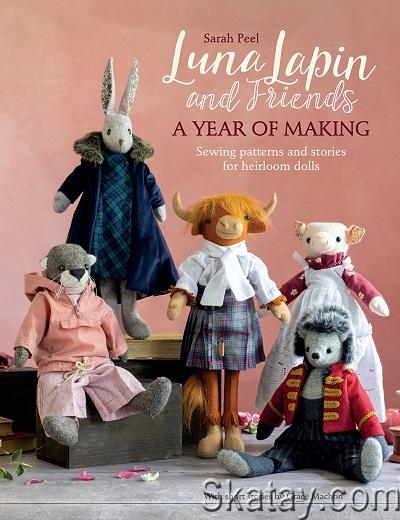 Luna Lapin and Friends, a Year of Making: Sewing patterns and stories for heirloom dolls (2022)