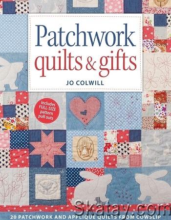 Patchwork Quilts & Gifts: 20 Patchwork and Applique Quilts from Cowslip (2015)