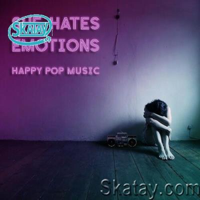 She Hates Emotions - Happy Pop Music (2022)