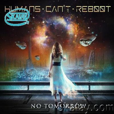 Humans Can't Reboot - No Tomorrow (2022)