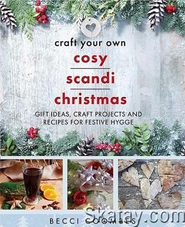 Craft Your Own Cosy Scandi Christmas: Gift Ideas, Craft Projects and Recipes for Festive Hygge (2022)