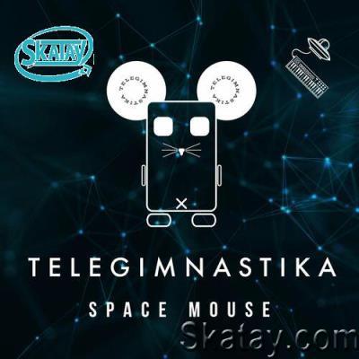TELEGIMNASTIKA - Space Mouse (2022)