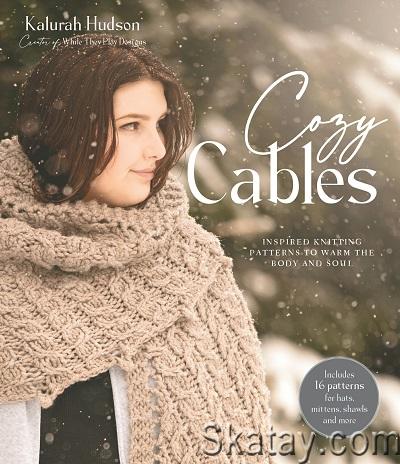 Cozy Cables: Inspired Knitting Patterns to Warm the Body and Soul (2022)