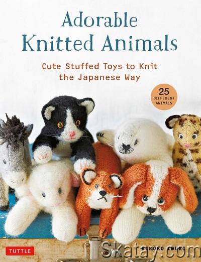 Adorable Knitted Animals: Cute Stuffed Toys to Knit the Japanese Way (2021)