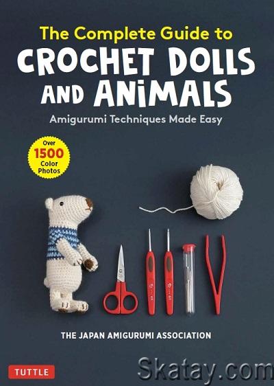 The Complete Guide to Crochet Dolls and Animals: Amigurumi Techniques Made Easy (2021)