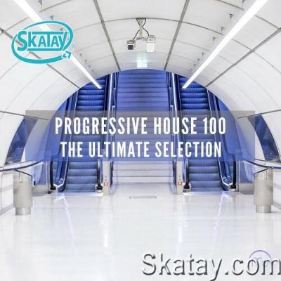 Progressive House 100 - The Ultimate Selection (2022)