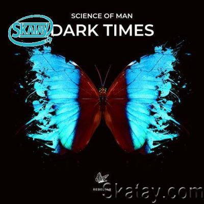 Science of Man - Dark Times EP (2022)