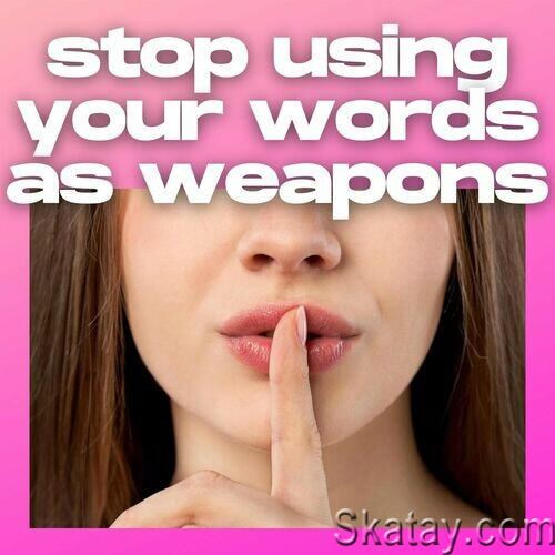stop using your words as weapons (2022)