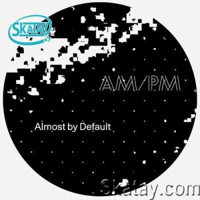 AM/PM - Almost by Default (2022)