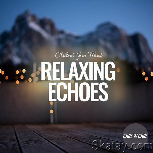 Relaxing Echoes Chillout Your Mind (2022) FLAC