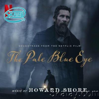 Howard Shore - The Pale Blue Eye (Soundtrack from the Netflix Film) (2022)