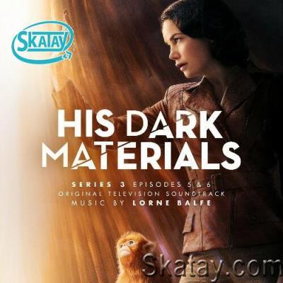 Lorne Balfe - His Dark Materials Series 3: Episodes 5 & 6 (Original Television Soundtrack) (2022)