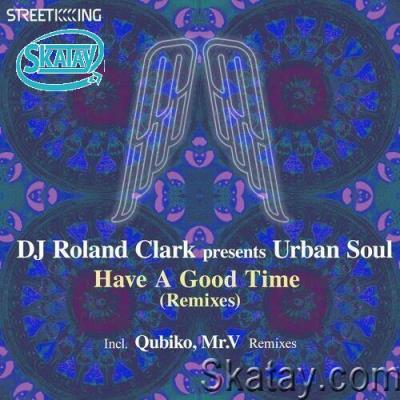Roland Clark & Urban Soul - Have A Good Time (Remixes) (2022)