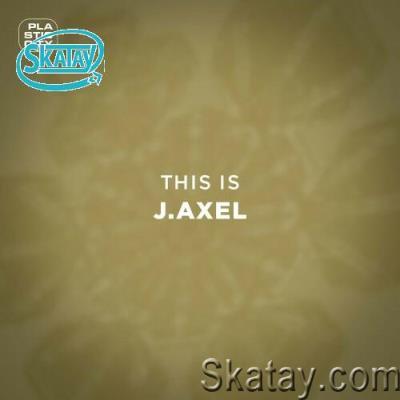 J. Axel - This is J. Axel (2022)