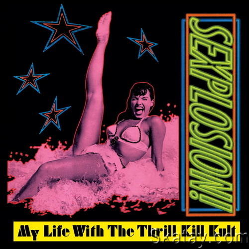 My Life With The Thrill Kill Kult - Sexplosion! (Expanded Edition) (2022 Remaster) (1991/2022) FLAC