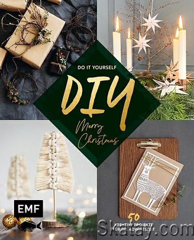 DIY – Do it yourself – Merry christmas: 50 kreative Projekte für die Adventszeit (2022)