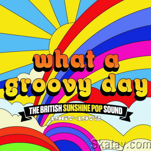 What A Groovy Day, The British Sunshine Pop Sound 1967-1972 (2023) FLAC