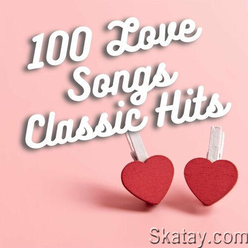 100 Love Songs Classic Hits (2023) FLAC
