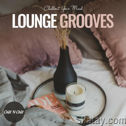 Lounge Grooves Chillout Your Mind (2023) FLAC