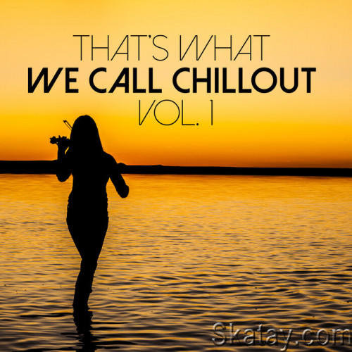 Thats What We Call Chillout Vol. 1 (2023)