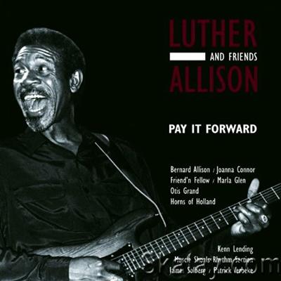 Luther Allison And Friends - Pay It Forward (2002) [24/48 Hi-Res]