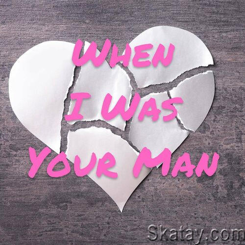 When I Was Your Man (2023)