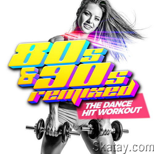 80s and 90s Remixed - The Dance HIT Workout (2023) FLAC