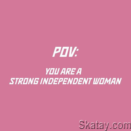 Pov You Are a Strong Independent Woman (2023)