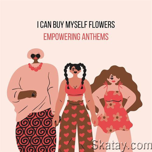 I Can Buy Myself Flowers - Empowering Anthems (2023)