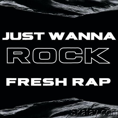 Just Wanna Rock - Fresh Rap (2023)